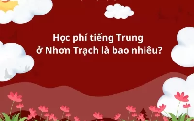 Học phí tiếng Trung Nhơn Trạch bao nhiêu