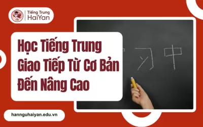 Học Tiếng Trung Giao Tiếp Từ Cơ Bản Đến Nâng Cao