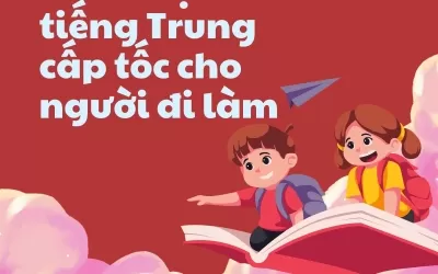 khóa học tiếng Trung cấp tốc cho người đi làm