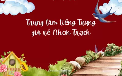 Trung tâm tiếng Trung giá rẻ Nhơn Trạch