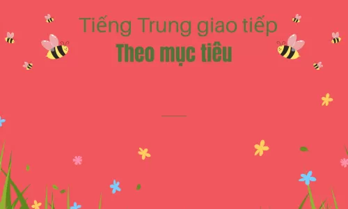 Tiếng Trung giao tiếp theo mục tiêu
