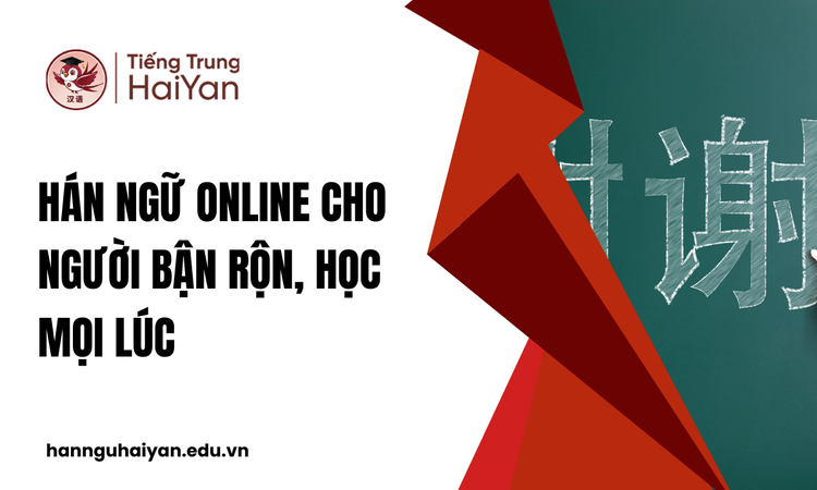 Hán Ngữ Online Cho Người Bận Rộn, Học Mọi Lúc