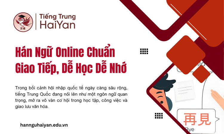 Hán Ngữ Online Chuẩn Giao Tiếp, Dễ Học Dễ Nhớ