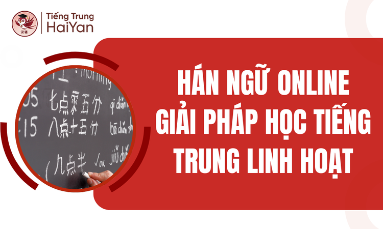 Hán Ngữ Online – Giải Pháp Học Tiếng Trung Linh Hoạt
