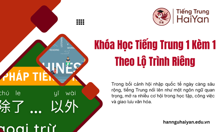 Khóa Học Tiếng Trung 1 Kèm 1 Theo Lộ Trình Riêng