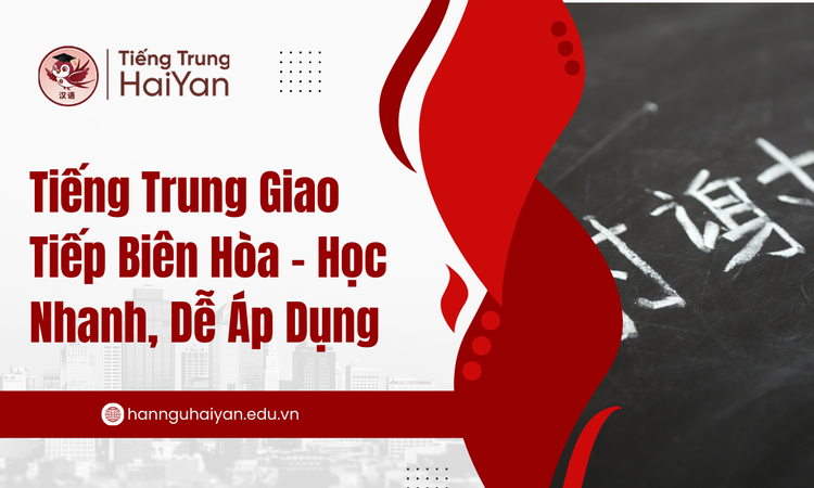 Tiếng Trung Giao Tiếp Biên Hòa – Học Nhanh, Dễ Áp Dụng
