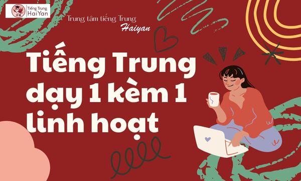 Trung tâm tiếng Trung Long Thành dạy 1 kèm 1 linh hoạt
