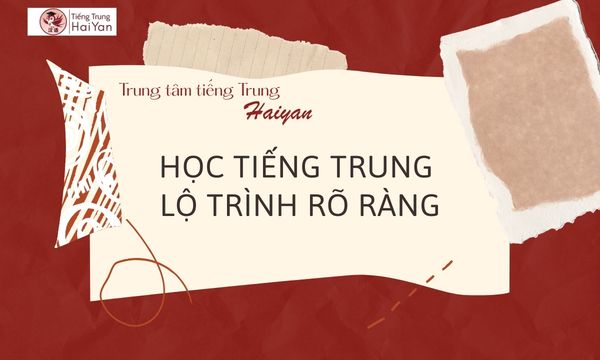 Trung tâm tiếng Trung Long Thành lộ trình rõ ràng